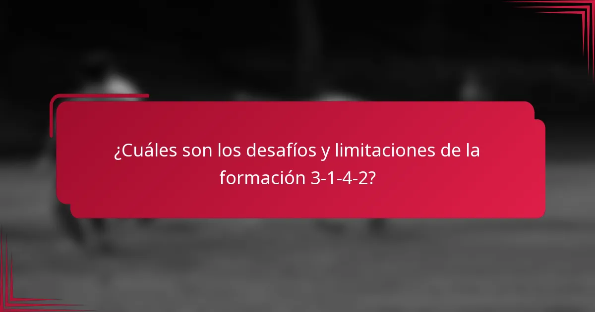 ¿Cuáles son los desafíos y limitaciones de la formación 3-1-4-2?