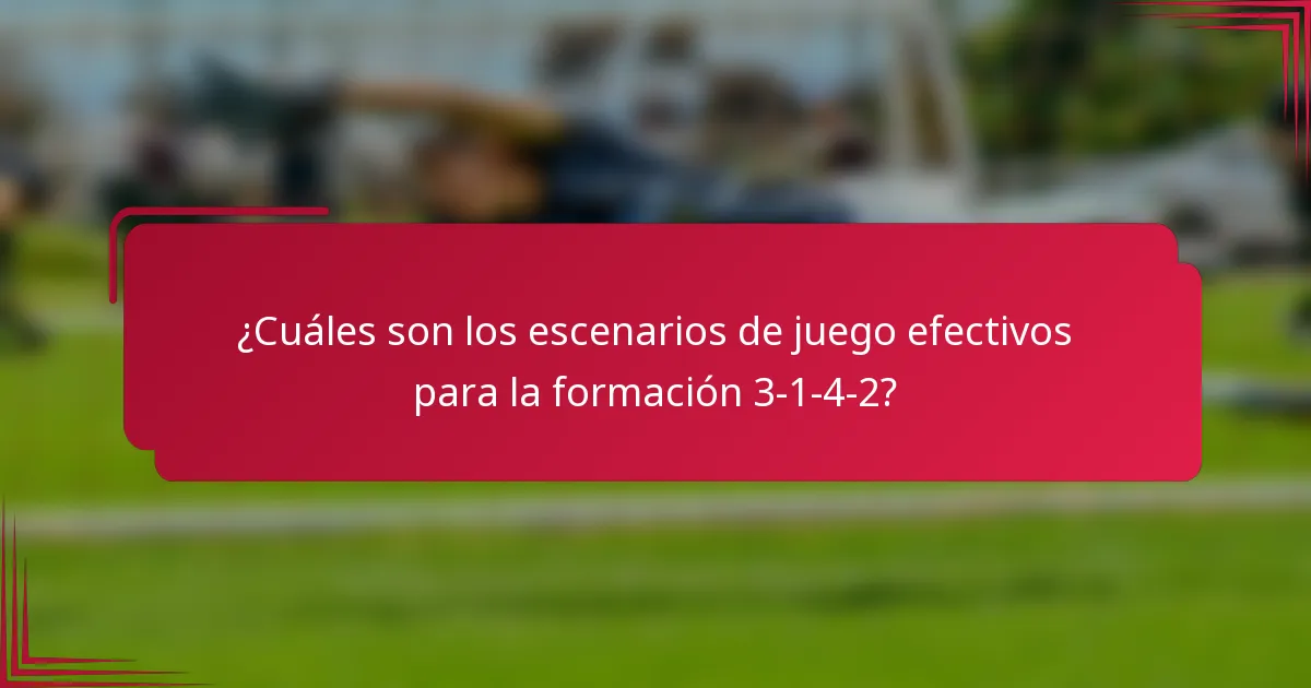 ¿Cuáles son los escenarios de juego efectivos para la formación 3-1-4-2?
