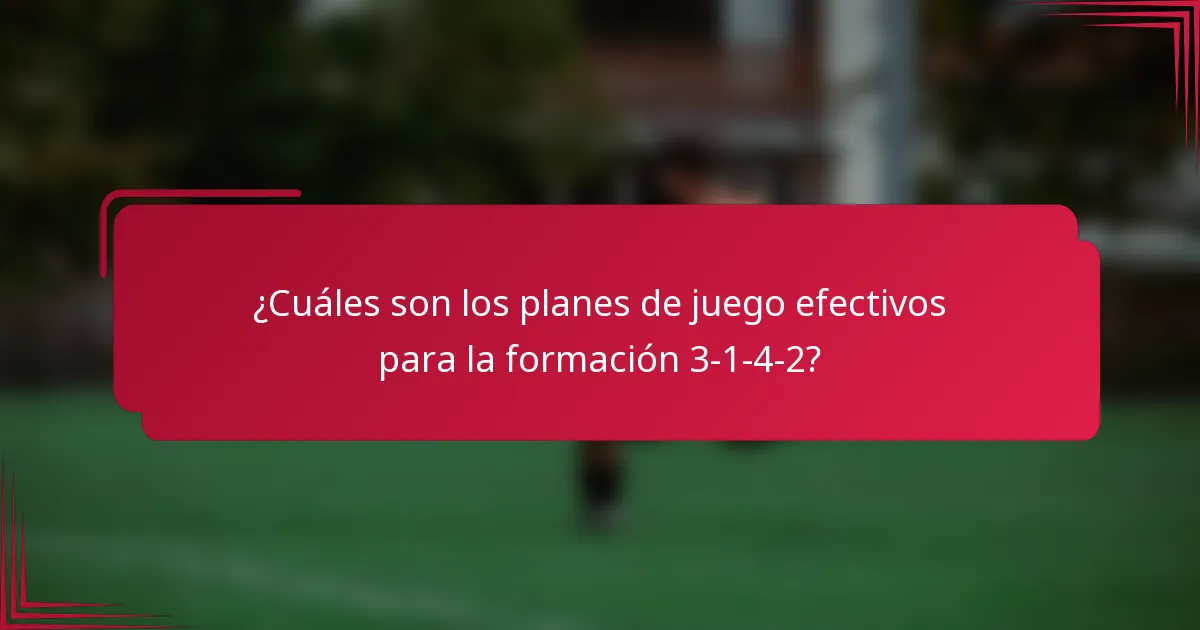 ¿Cuáles son los planes de juego efectivos para la formación 3-1-4-2?