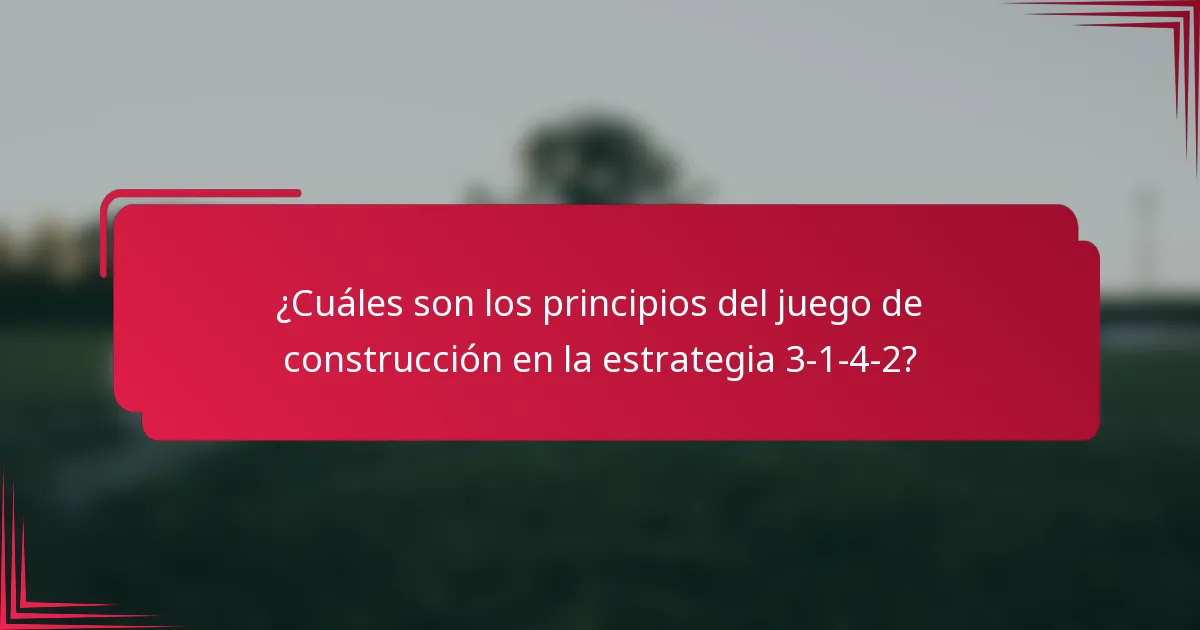 ¿Cuáles son los principios del juego de construcción en la estrategia 3-1-4-2?