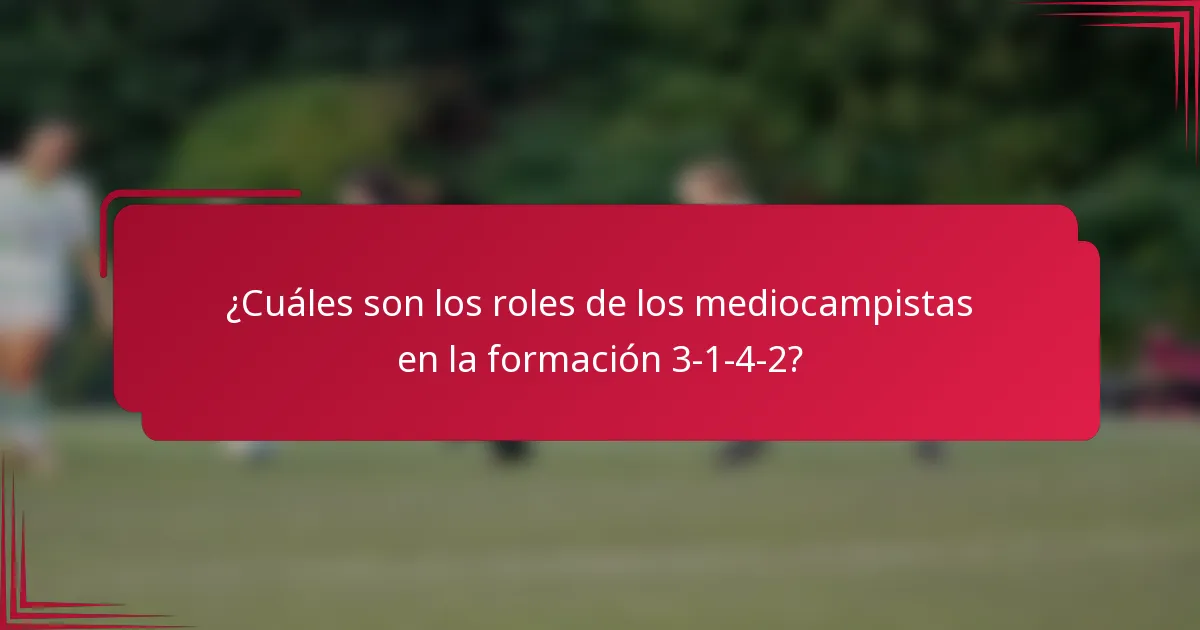 ¿Cuáles son los roles de los mediocampistas en la formación 3-1-4-2?