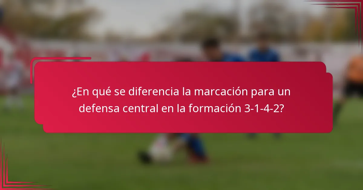 ¿En qué se diferencia la marcación para un defensa central en la formación 3-1-4-2?