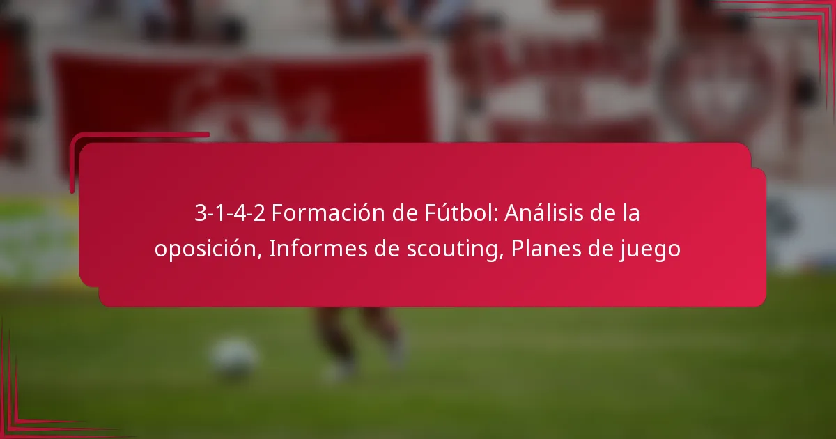 Read more about the article 3-1-4-2 Formación de Fútbol: Análisis de la oposición, Informes de scouting, Planes de juego