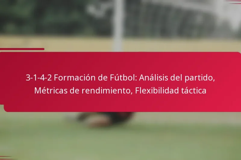 3-1-4-2 Formación de Fútbol: Análisis del partido, Métricas de rendimiento, Flexibilidad táctica