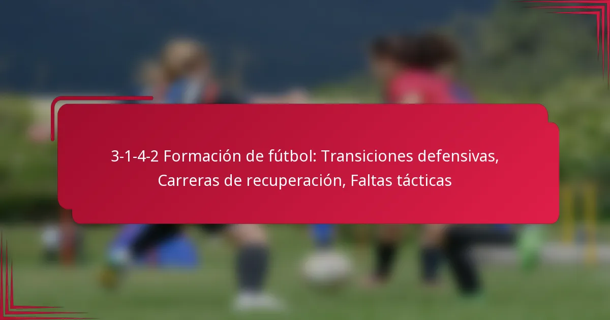 Read more about the article 3-1-4-2 Formación de fútbol: Transiciones defensivas, Carreras de recuperación, Faltas tácticas