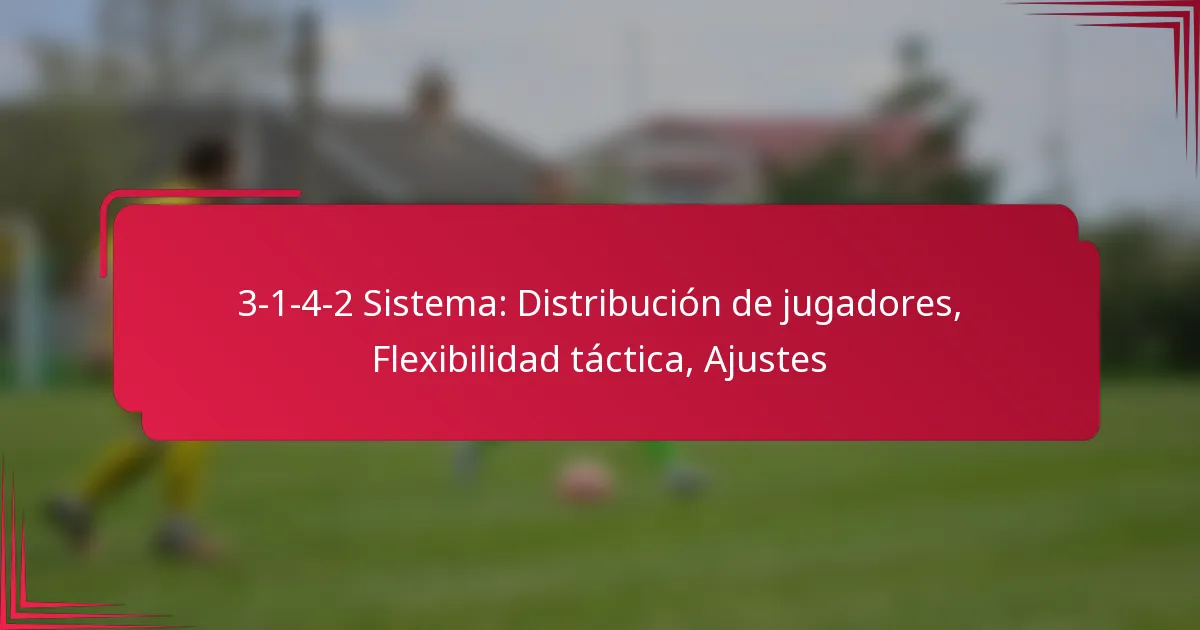 Read more about the article 3-1-4-2 Sistema: Distribución de jugadores, Flexibilidad táctica, Ajustes