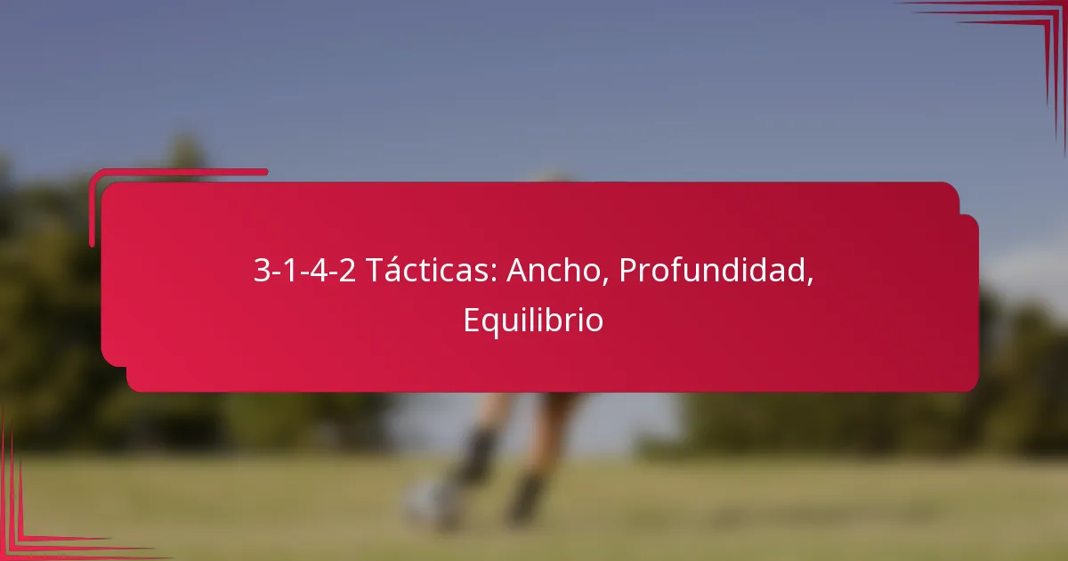 You are currently viewing 3-1-4-2 Tácticas: Ancho, Profundidad, Equilibrio