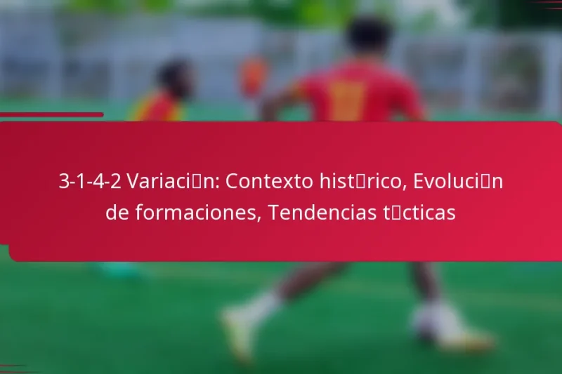 3-1-4-2 Variación: Contexto histórico, Evolución de formaciones, Tendencias tácticas