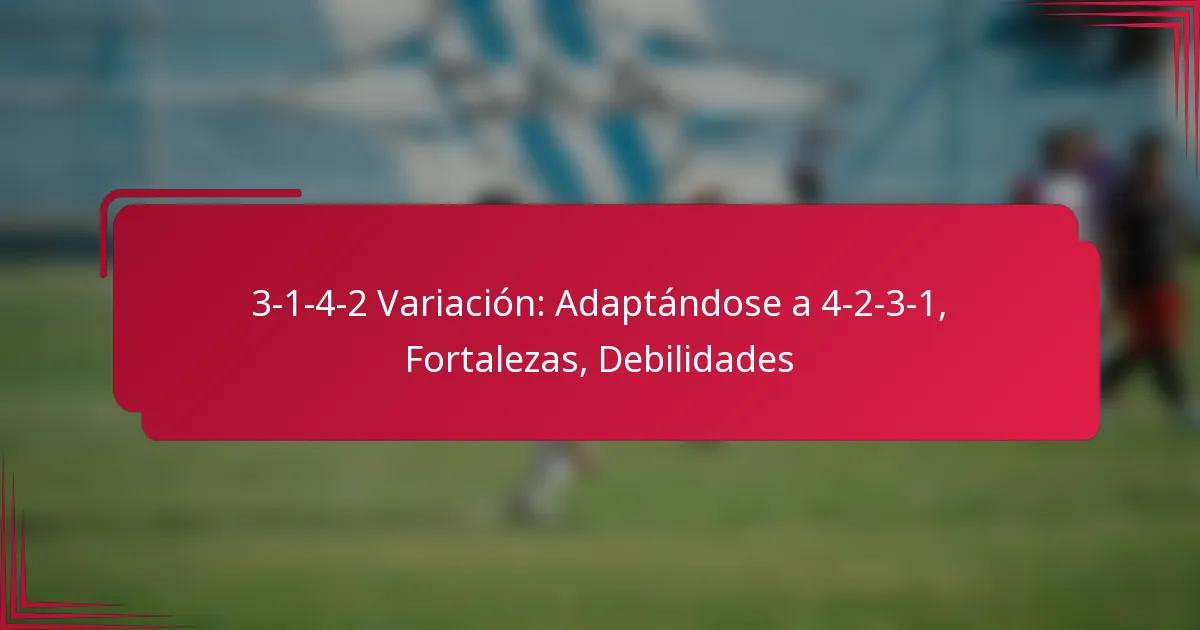 Read more about the article 3-1-4-2 Variación: Adaptándose a 4-2-3-1, Fortalezas, Debilidades