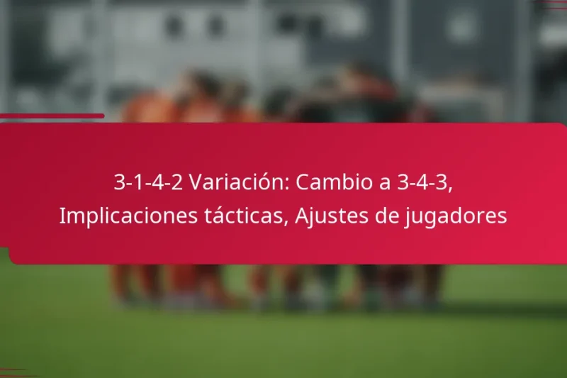 3-1-4-2 Variación: Cambio a 3-4-3, Implicaciones tácticas, Ajustes de jugadores