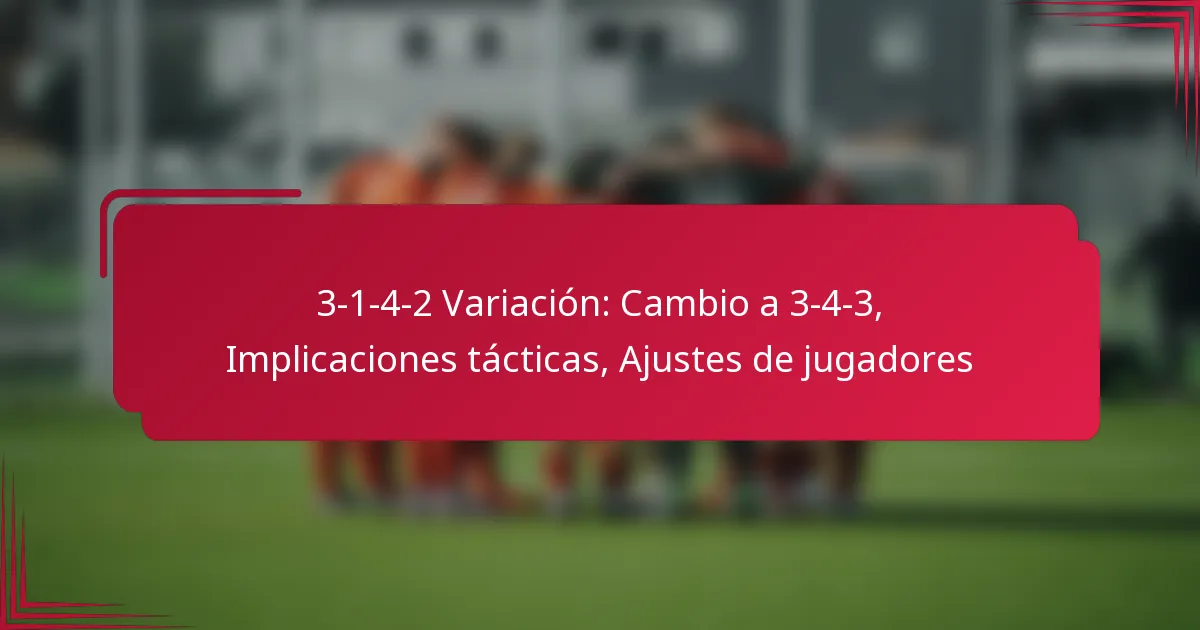 Read more about the article 3-1-4-2 Variación: Cambio a 3-4-3, Implicaciones tácticas, Ajustes de jugadores