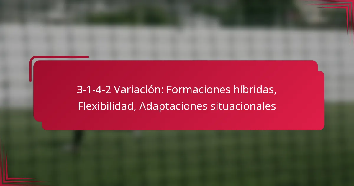 Read more about the article 3-1-4-2 Variación: Formaciones híbridas, Flexibilidad, Adaptaciones situacionales