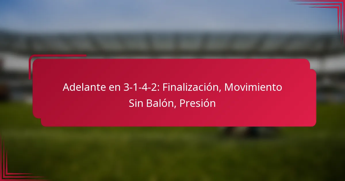 Read more about the article Adelante en 3-1-4-2: Finalización, Movimiento Sin Balón, Presión