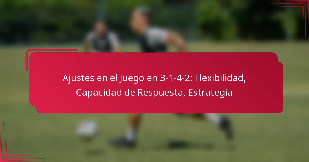 You are currently viewing Ajustes en el Juego en 3-1-4-2: Flexibilidad, Capacidad de Respuesta, Estrategia