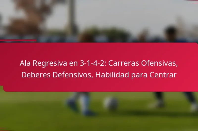 Ala Regresiva en 3-1-4-2: Carreras Ofensivas, Deberes Defensivos, Habilidad para Centrar