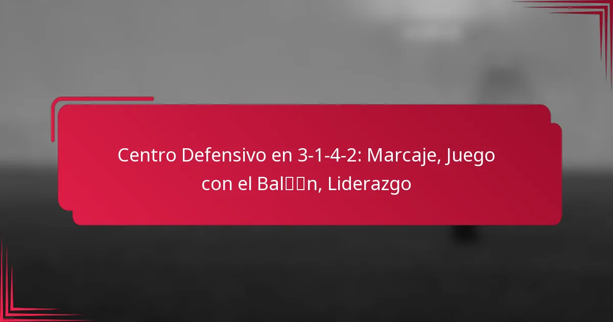 Read more about the article Centro Defensivo en 3-1-4-2: Marcaje, Juego con el Balón, Liderazgo