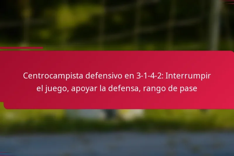 Centrocampista defensivo en 3-1-4-2: Interrumpir el juego, apoyar la defensa, rango de pase