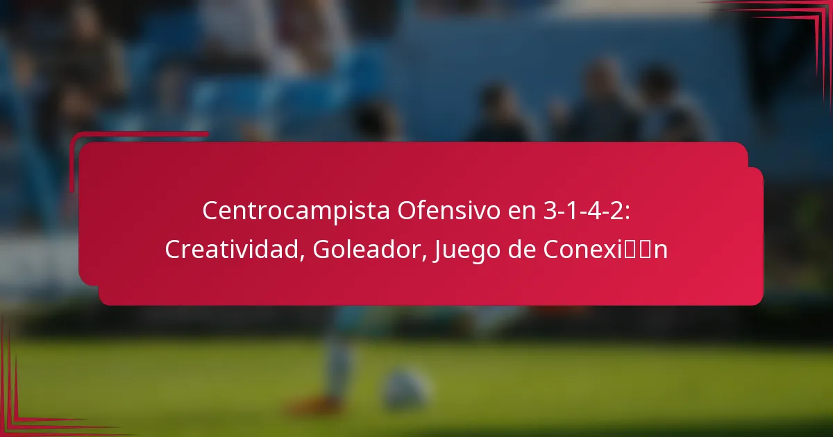 Read more about the article Centrocampista Ofensivo en 3-1-4-2: Creatividad, Goleador, Juego de Conexión