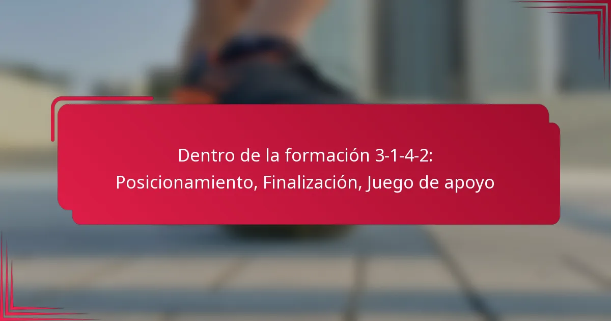 You are currently viewing Dentro de la formación 3-1-4-2: Posicionamiento, Finalización, Juego de apoyo