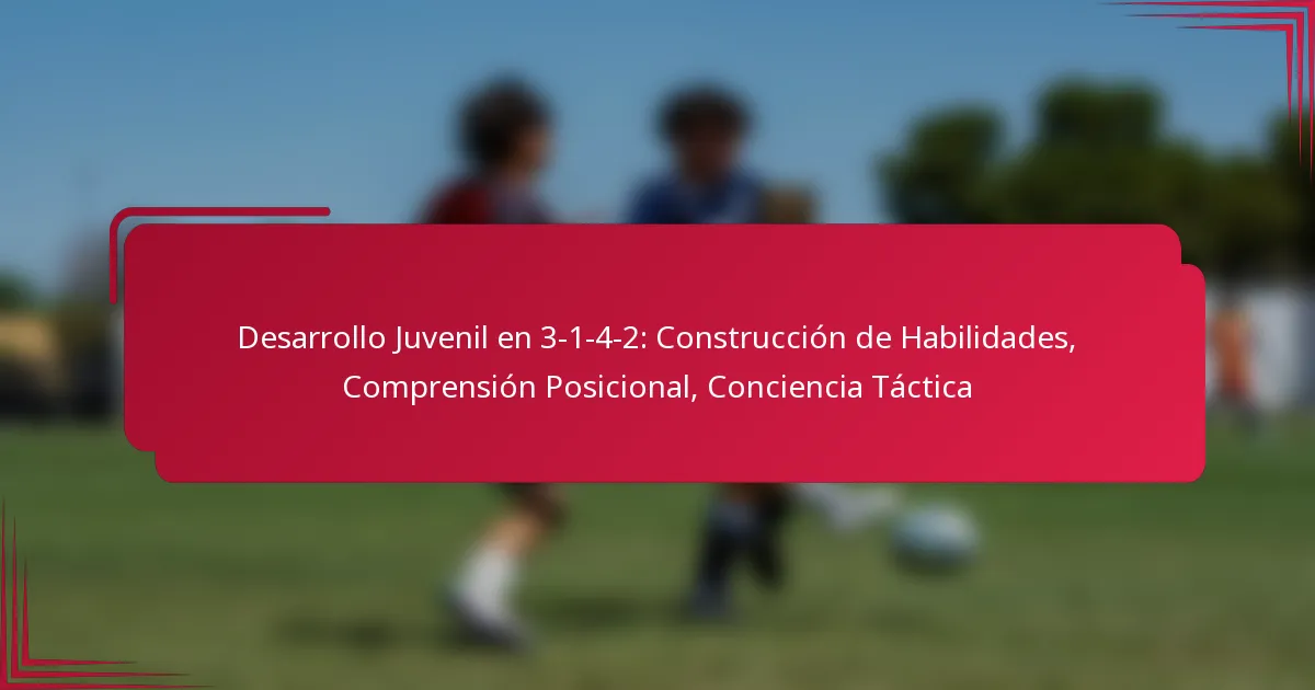 Read more about the article Desarrollo Juvenil en 3-1-4-2: Construcción de Habilidades, Comprensión Posicional, Conciencia Táctica
