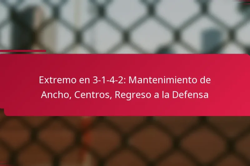 Extremo en 3-1-4-2: Mantenimiento de Ancho, Centros, Regreso a la Defensa