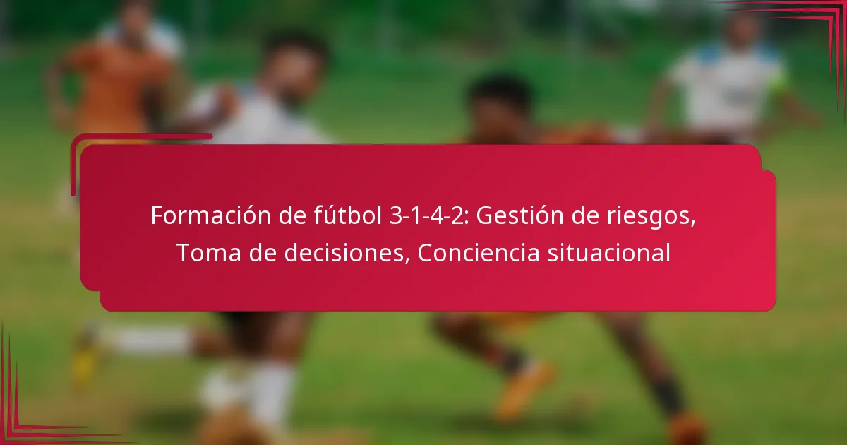Read more about the article Formación de fútbol 3-1-4-2: Gestión de riesgos, Toma de decisiones, Conciencia situacional