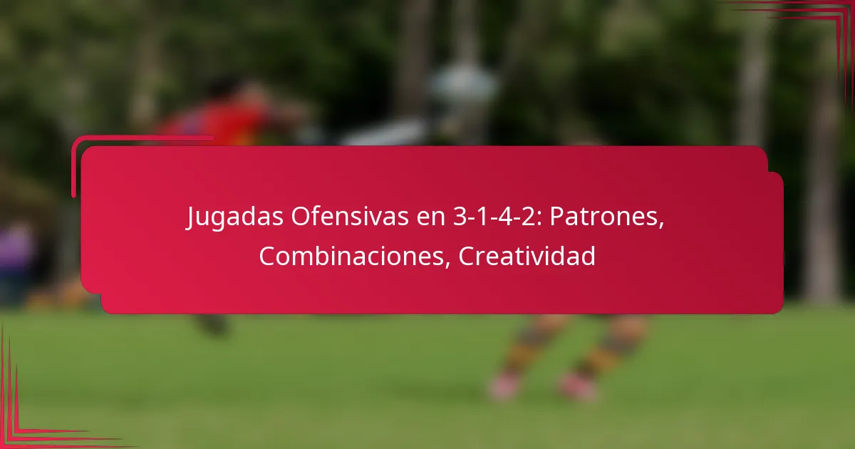 You are currently viewing Jugadas Ofensivas en 3-1-4-2: Patrones, Combinaciones, Creatividad
