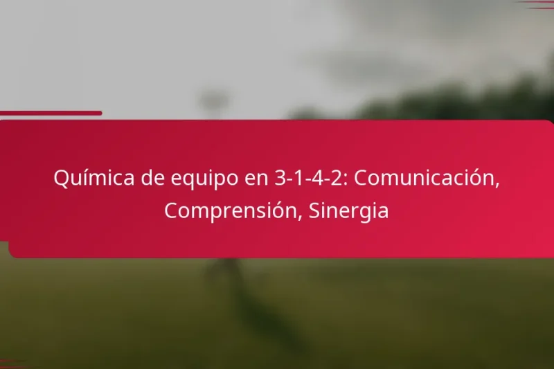 Química de equipo en 3-1-4-2: Comunicación, Comprensión, Sinergia