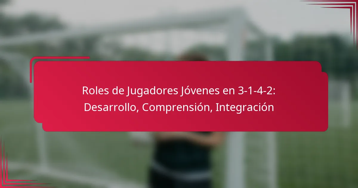 You are currently viewing Roles de Jugadores Jóvenes en 3-1-4-2: Desarrollo, Comprensión, Integración