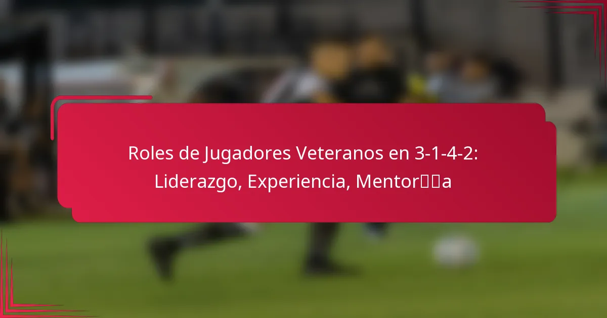 Roles de Jugadores Veteranos en 3-1-4-2: Liderazgo, Experiencia, Mentoría