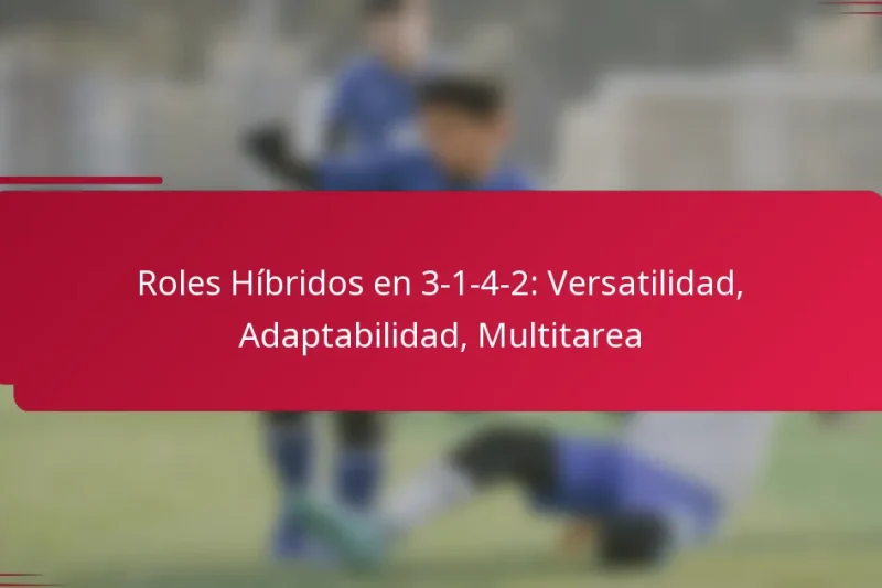 Roles Híbridos en 3-1-4-2: Versatilidad, Adaptabilidad, Multitarea