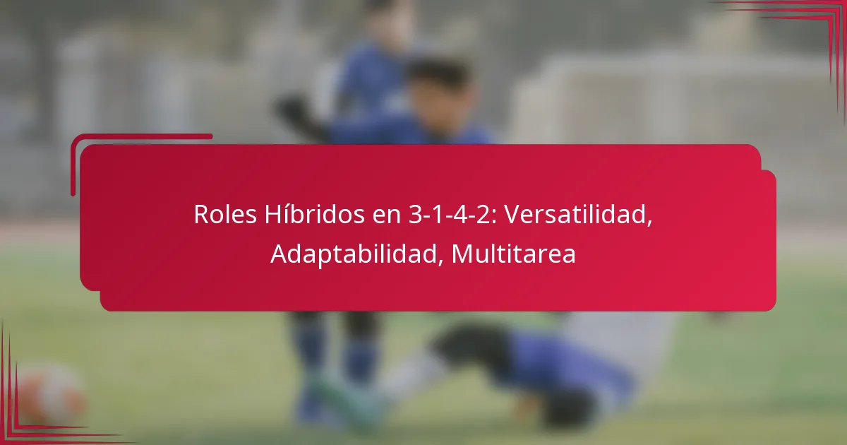 You are currently viewing Roles Híbridos en 3-1-4-2: Versatilidad, Adaptabilidad, Multitarea