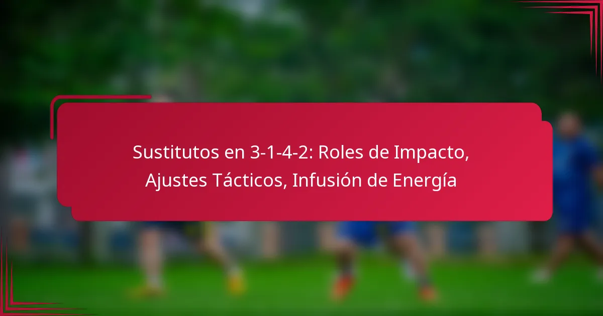 Read more about the article Sustitutos en 3-1-4-2: Roles de Impacto, Ajustes Tácticos, Infusión de Energía