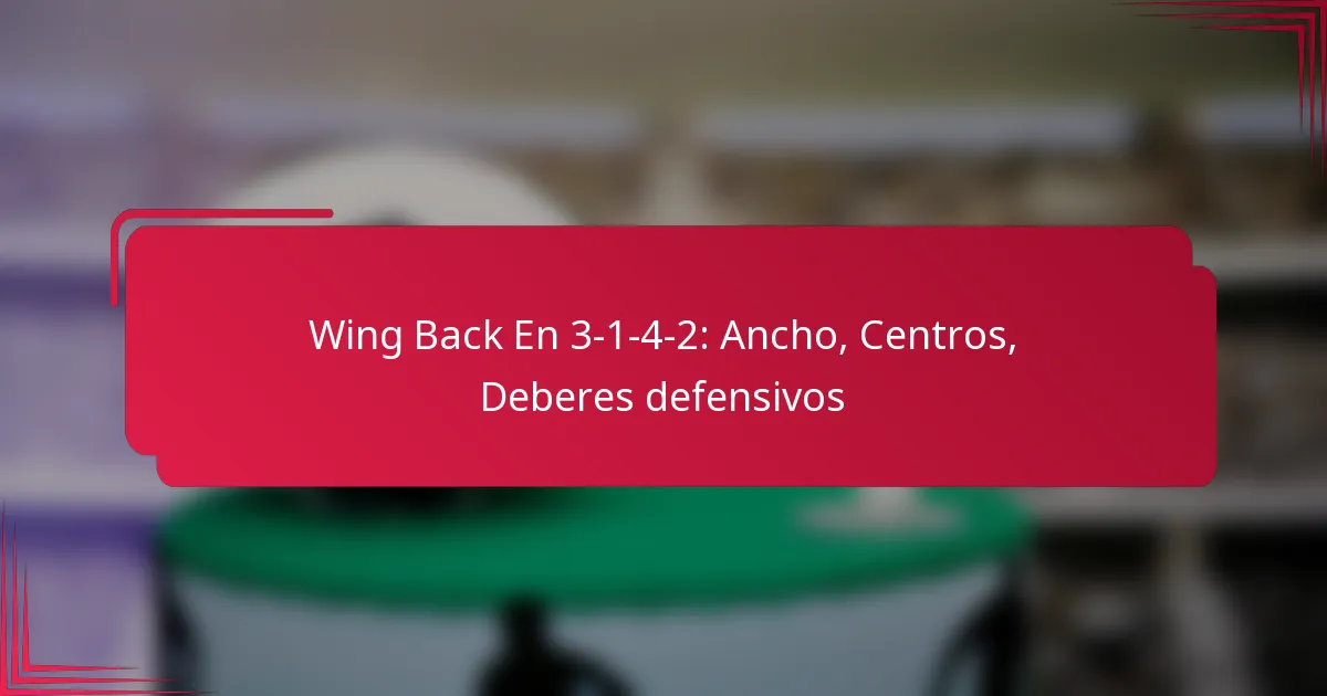 You are currently viewing Wing Back En 3-1-4-2: Ancho, Centros, Deberes defensivos