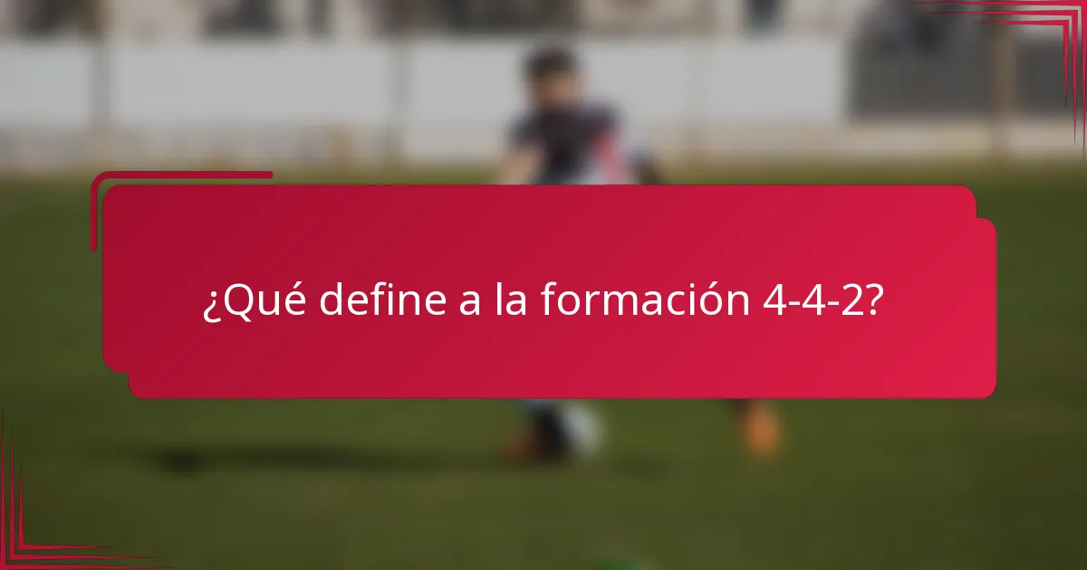 ¿Qué define a la formación 4-4-2?