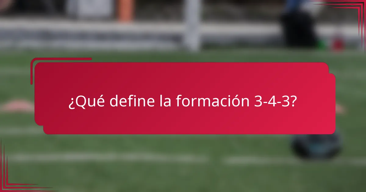¿Qué define la formación 3-4-3?
