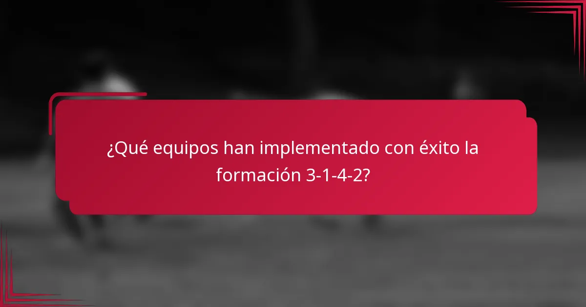 ¿Qué equipos han implementado con éxito la formación 3-1-4-2?