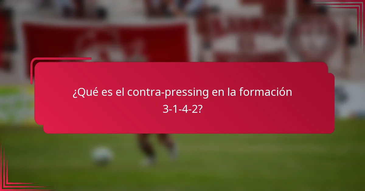 ¿Qué es el contra-pressing en la formación 3-1-4-2?