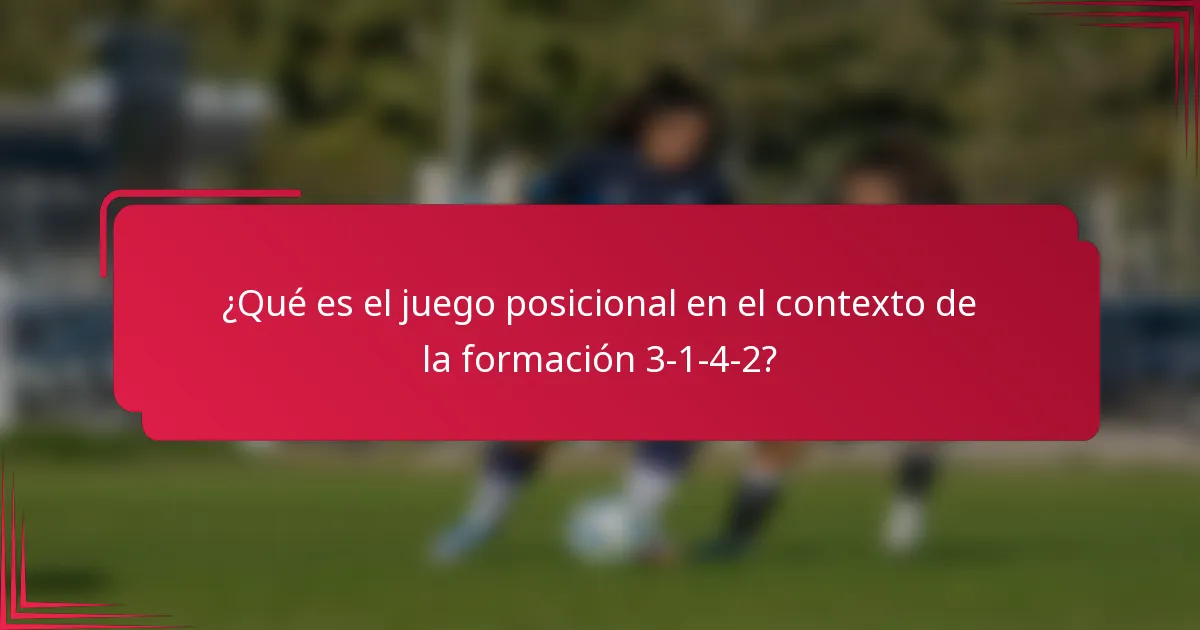 ¿Qué es el juego posicional en el contexto de la formación 3-1-4-2?