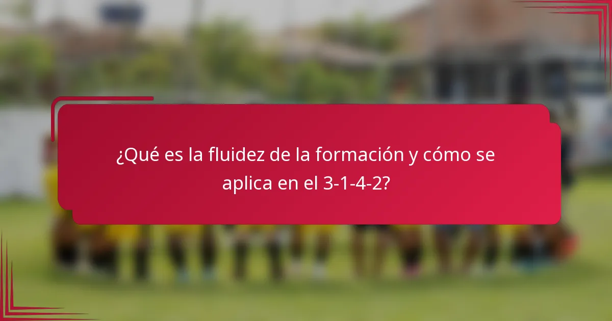 ¿Qué es la fluidez de la formación y cómo se aplica en el 3-1-4-2?