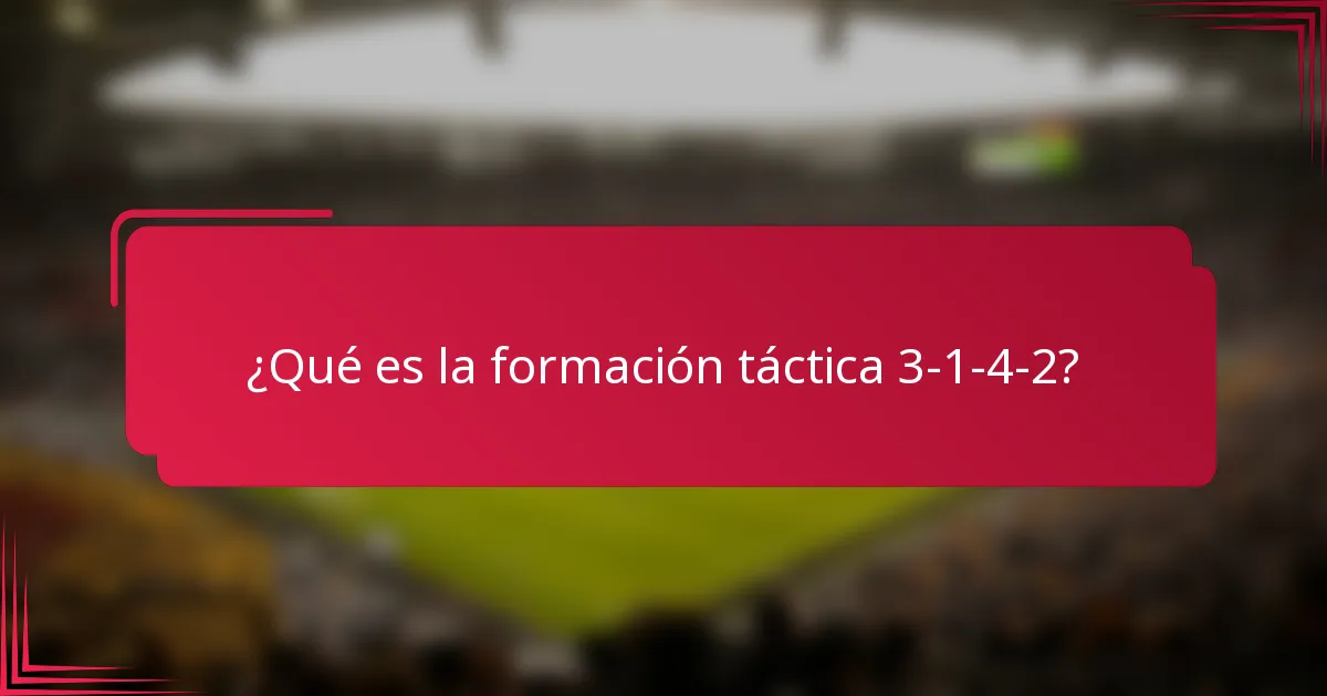 ¿Qué es la formación táctica 3-1-4-2?