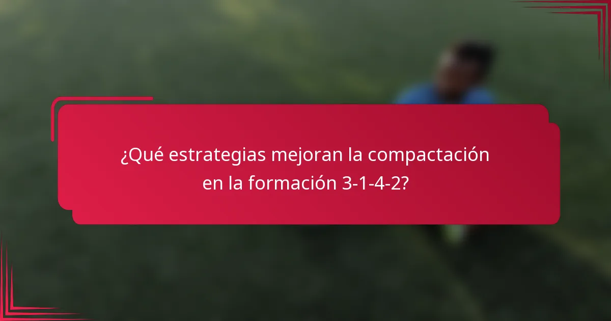 ¿Qué estrategias mejoran la compactación en la formación 3-1-4-2?