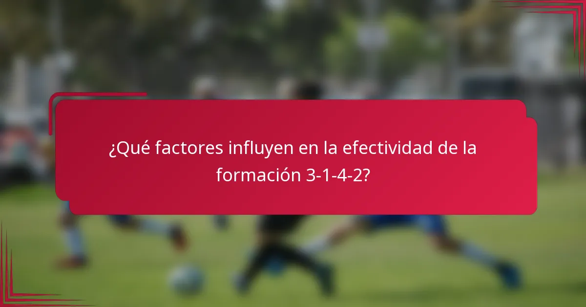 ¿Qué factores influyen en la efectividad de la formación 3-1-4-2?