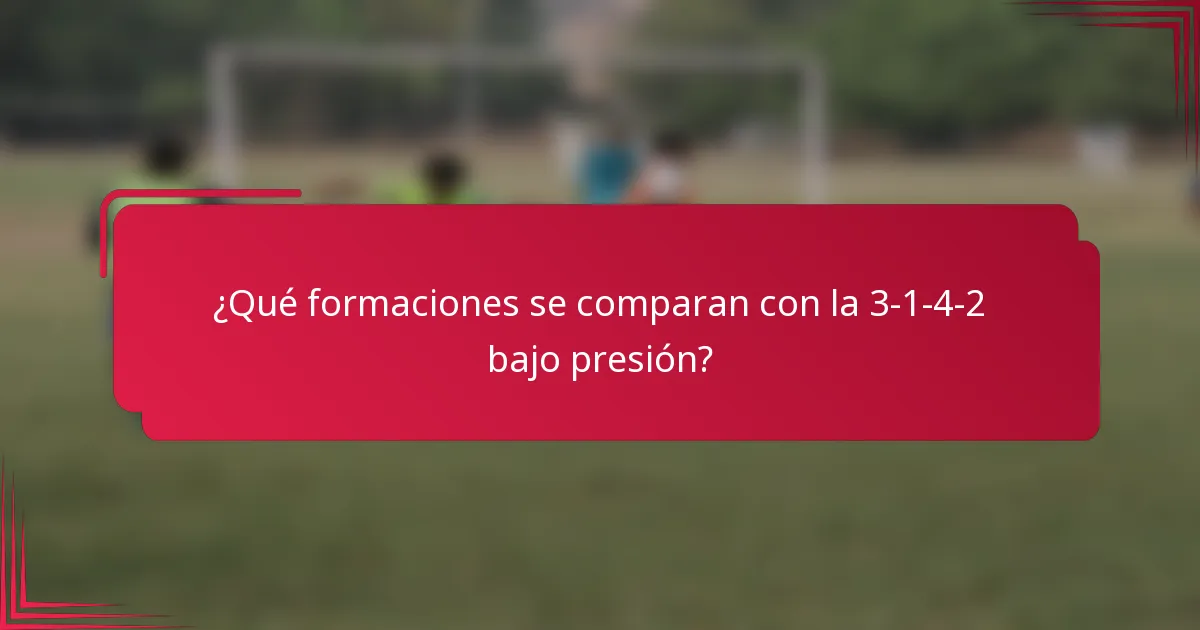 ¿Qué formaciones se comparan con la 3-1-4-2 bajo presión?