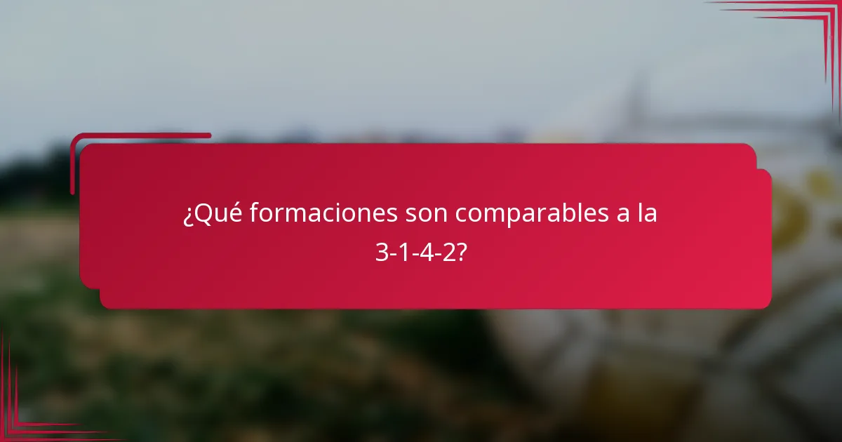 ¿Qué formaciones son comparables a la 3-1-4-2?