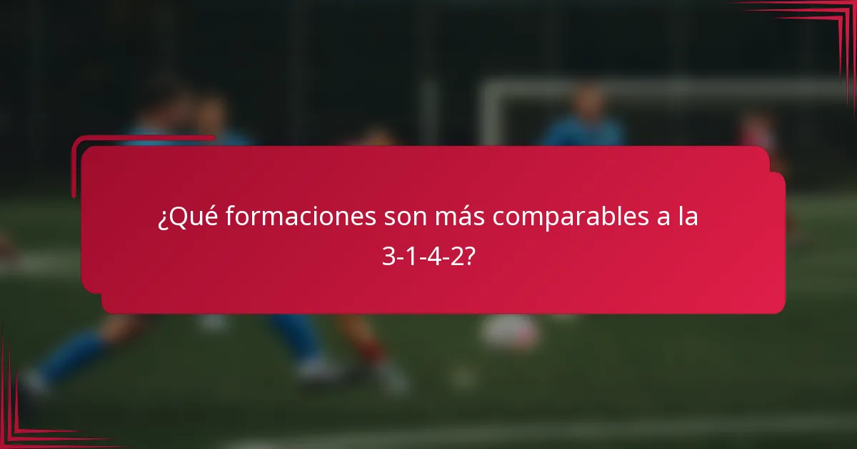 ¿Qué formaciones son más comparables a la 3-1-4-2?