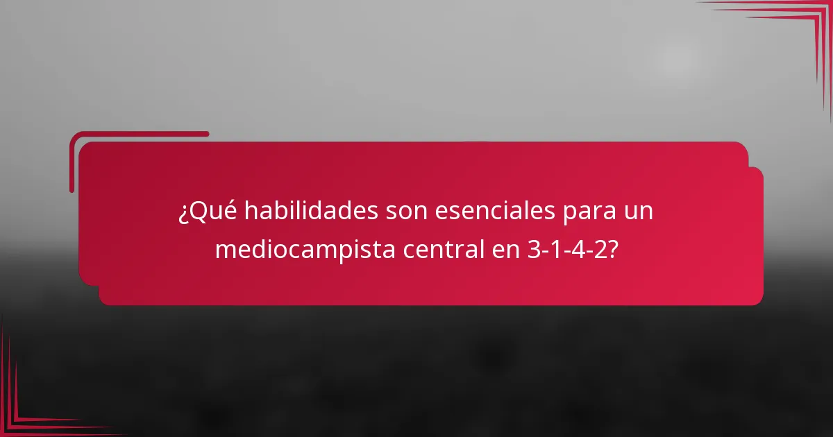 ¿Qué habilidades son esenciales para un mediocampista central en 3-1-4-2?