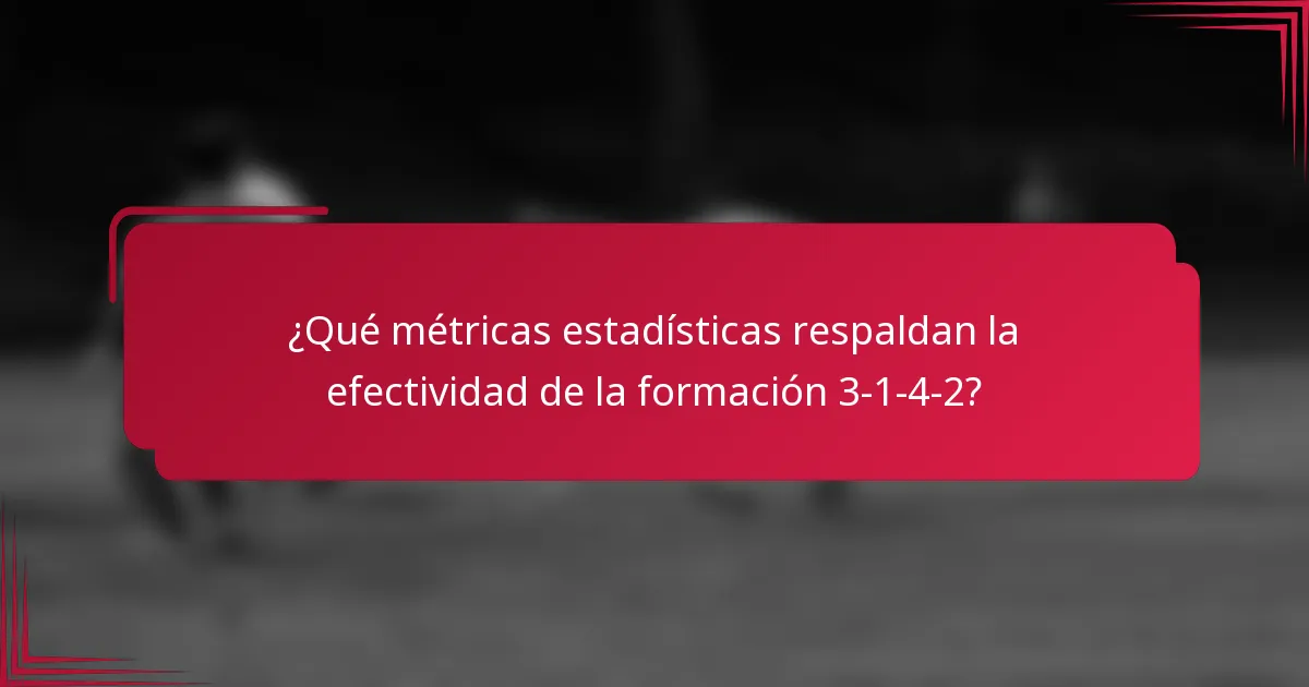 ¿Qué métricas estadísticas respaldan la efectividad de la formación 3-1-4-2?