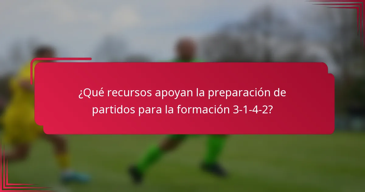 ¿Qué recursos apoyan la preparación de partidos para la formación 3-1-4-2?
