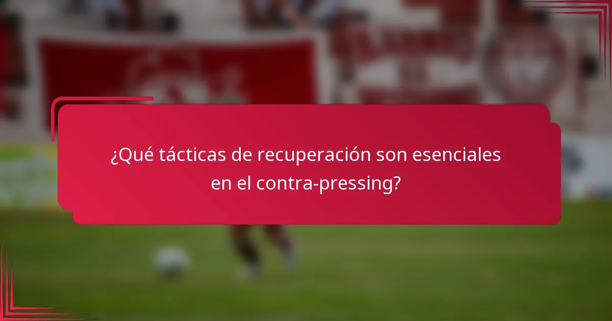 ¿Qué tácticas de recuperación son esenciales en el contra-pressing?